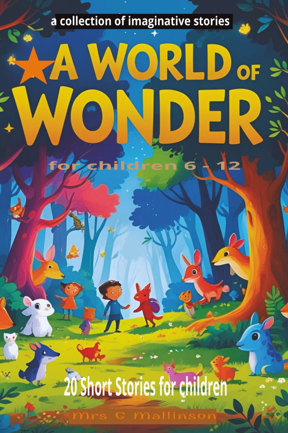 A World of Wonder: 20 Magical and Mysterious Short Stories for Kids Ages 6–12 | Adventure , phantasy , Friendship, family and Fun