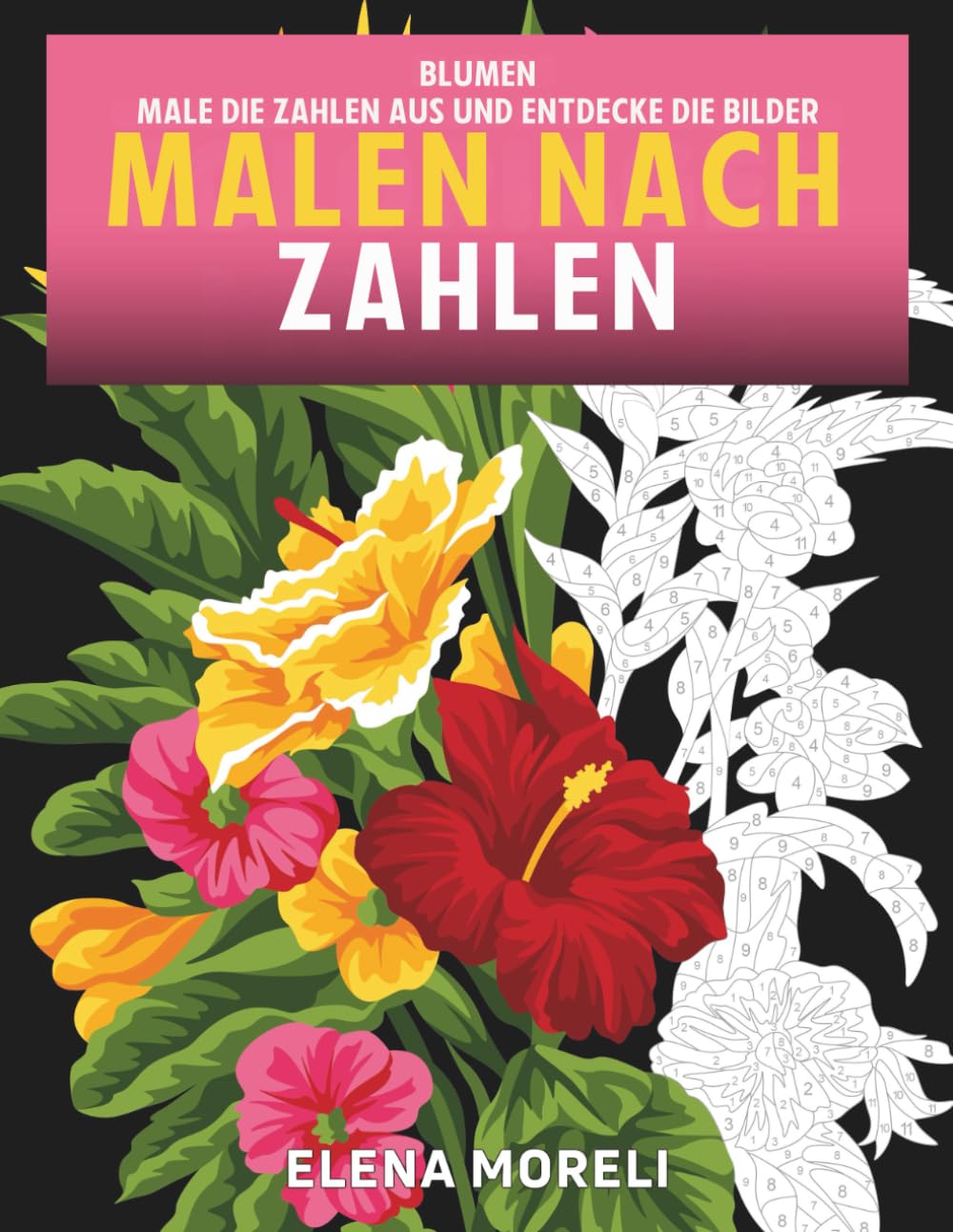 Malen nach Zahlen – Blumen: Entspannendes Malbuch für Erwachsene mit Motiven zum Ausmalen