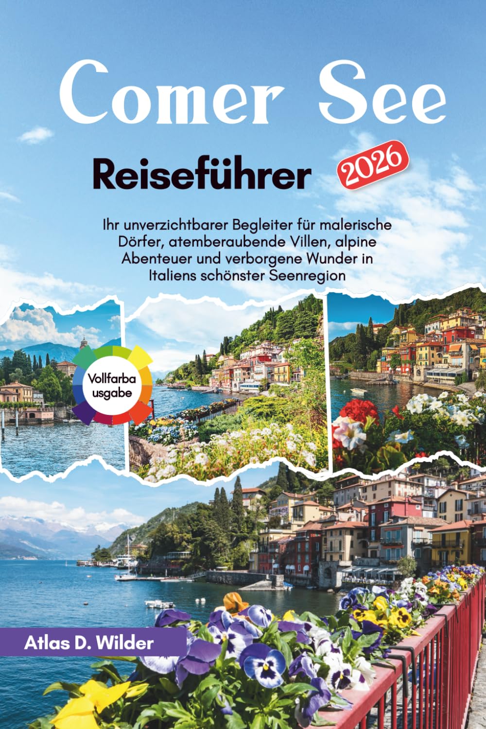 Comer See Reiseführer 2026: Ihr unverzichtbarer Begleiter für malerische Dörfer, atemberaubende Villen, alpine Abenteuer und verborgene Wunder in Italiens schönster Seenregion