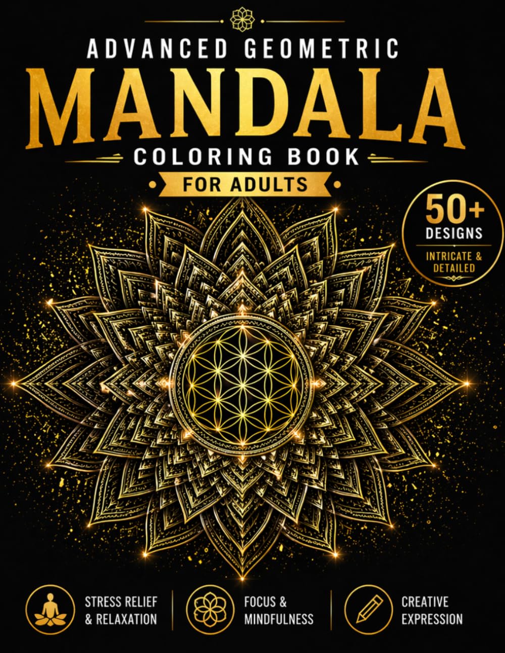 Advanced Mandala Coloring Book for Adults: Intricate Geometric Mandala Designs for Stress Relief, Focus, Mindfulness & Creative Expression