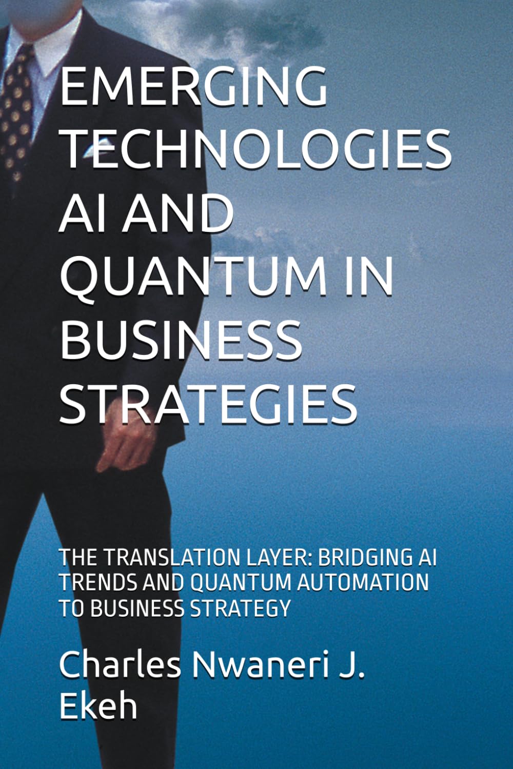 EMERGING TECHNOLOGIES AI AND QUANTUM IN BUSINESS STRATEGIES: THE TRANSLATION LAYER: BRIDGING AI TRENDS AND QUANTUM AUTOMATION TO BUSINESS STRATEGY