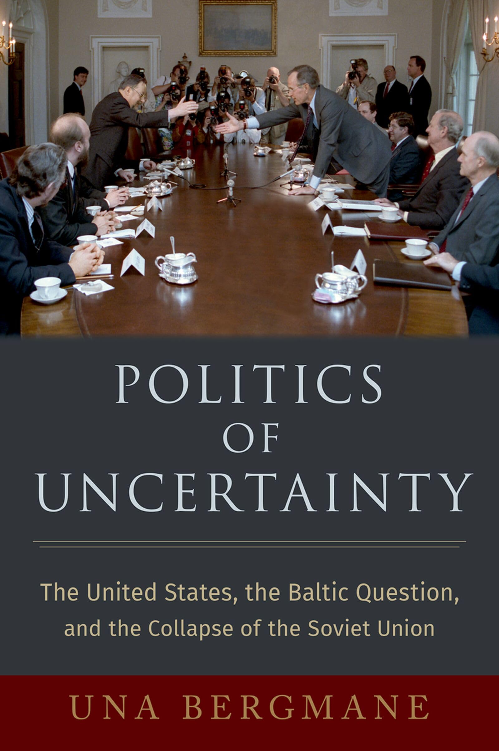 Politics of Uncertainty: The United States, the. Bergmane**