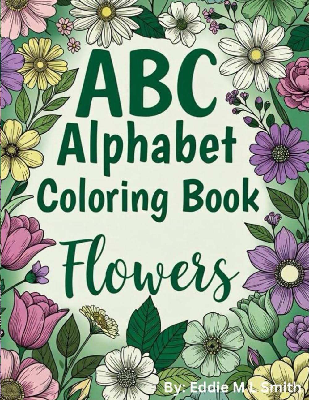 A B C Alphabet Coloring Book: Flowers