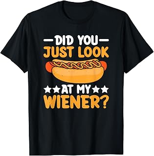 Did You Just Look At My Wiener Hot Dog Eating Contest Men Women T-Shirt