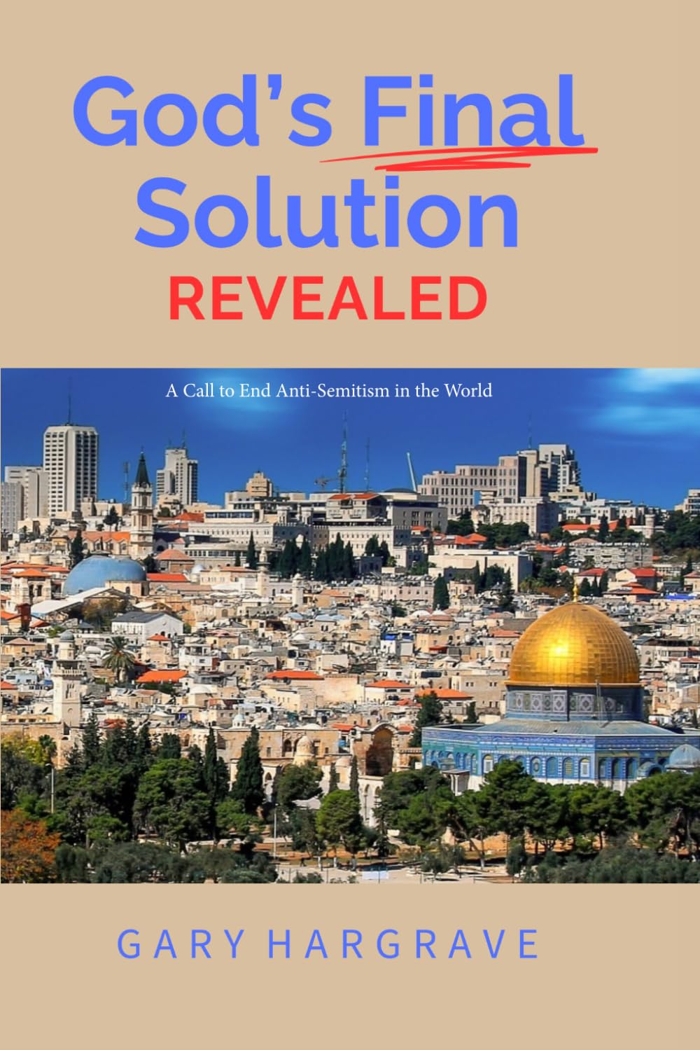 God's Final Solution Revealed: A Call to End Anti-Semitism in the World