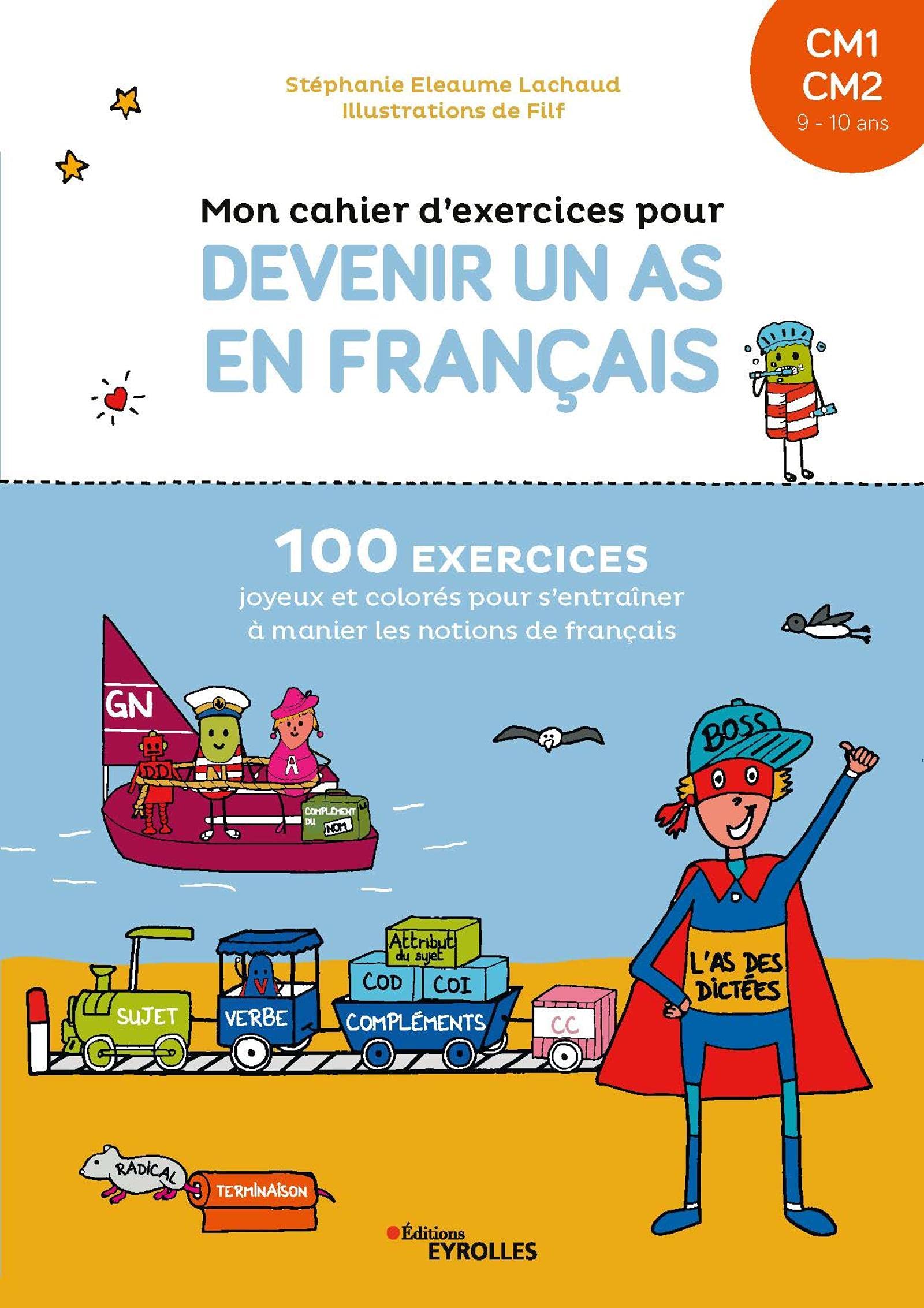 EYROLLES Mon cahier d'exercices pour devenir un as en français CM1-CM2, 9-10 ans: 100 exercices joyeux et colorés pour s'entraîner à manier les notions de français