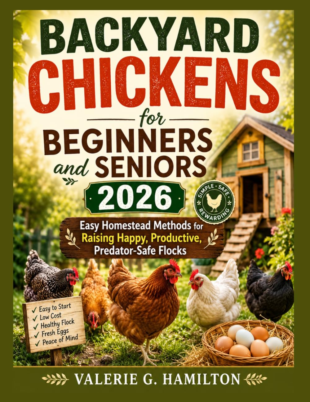 BACKYARD CHICKENS for BEGINNERS and SENIORS 2026: Easy Homestead Methods for Raising Happy, Productive, Predator-Safe Flocks