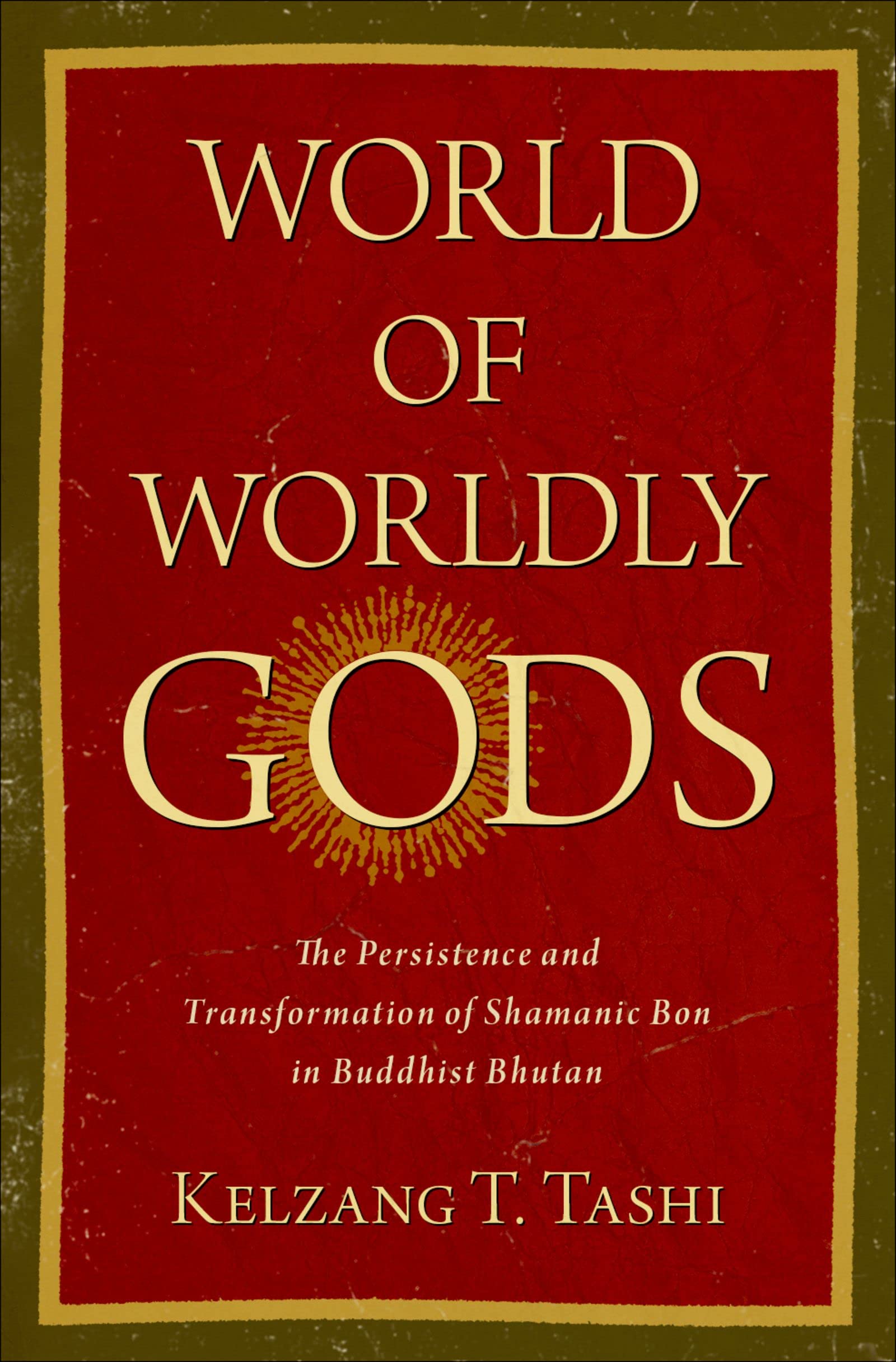 World of Worldly Gods: The Persistence and Transformation of Shamanic Bon in Buddhist Bhutan (AAR REFLECTION AND THEORY STU RELIGION AAR Religion, Culture, and History) (English Edition)
