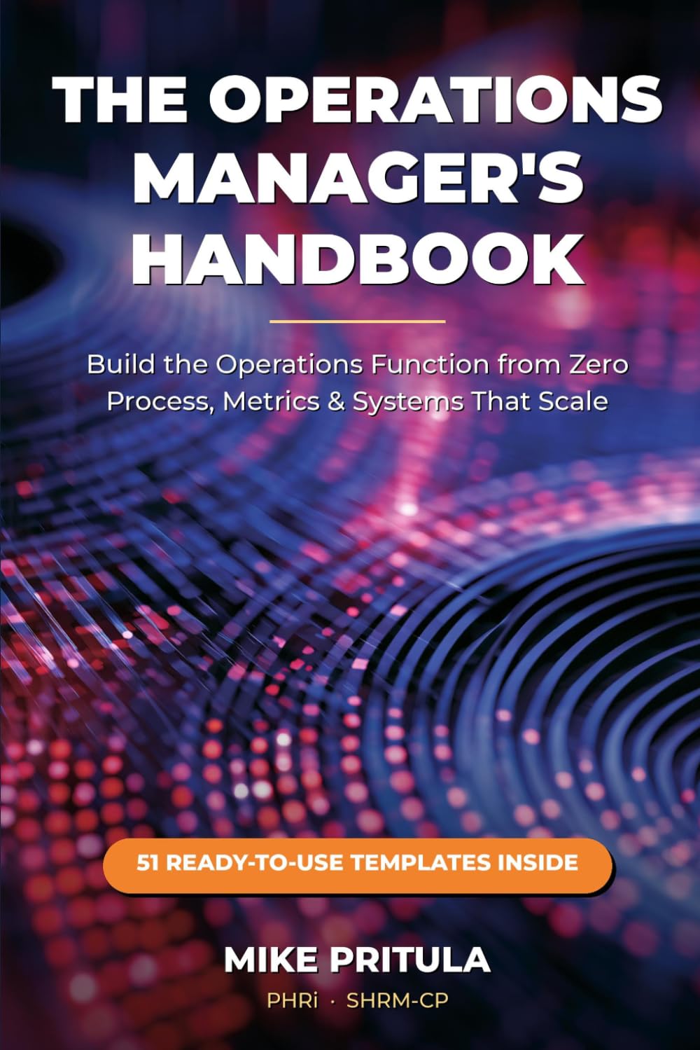 The Operations Manager's Handbook: Build the Operations Function from Zero — Process, Metrics, and Systems That Scale