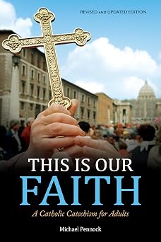 This Is Our Faith A Catholic Catechism for Adults | Revised and Updated Edition