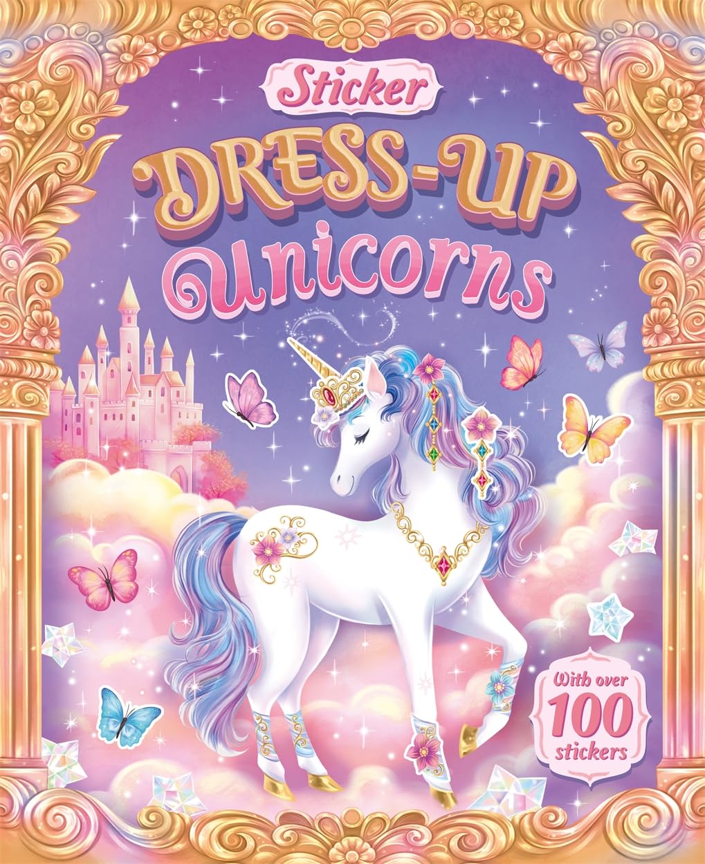 Sticker Dress-Up Unicorns: Decorate your own unicorns and other magical creatures with over 100 stickers!