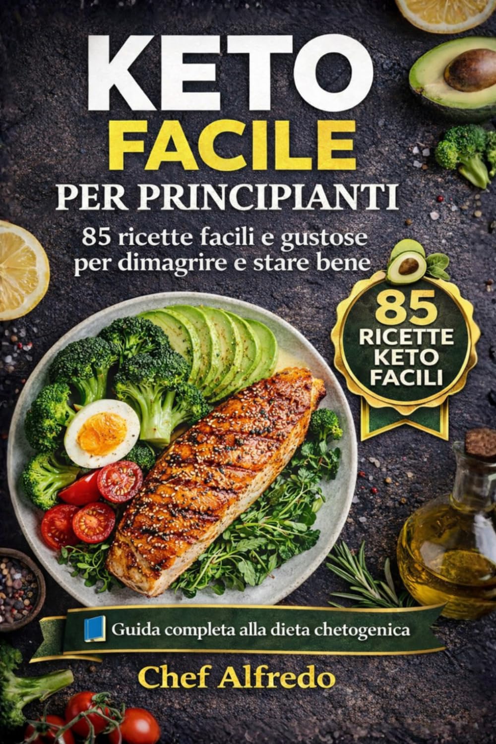 Keto Facile per Principianti: 85 ricette facili e gustose per dimagrire e stare bene