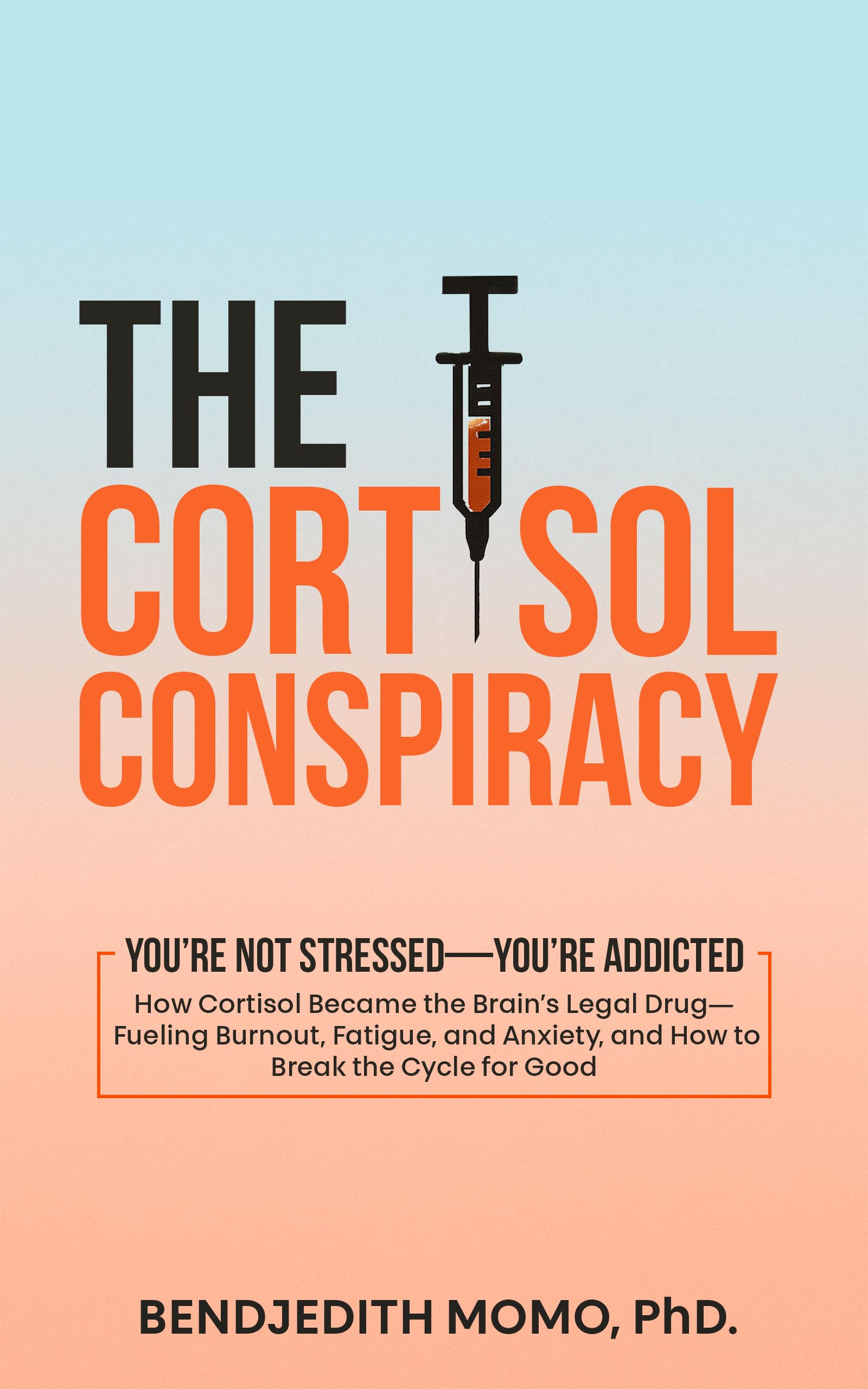 The Cortisol Conspiracy: How Cortisol Became the Brain’s Legal Drug—Fueling Burnout, Fatigue, and Anxiety, and How to Break the Cycle for Good