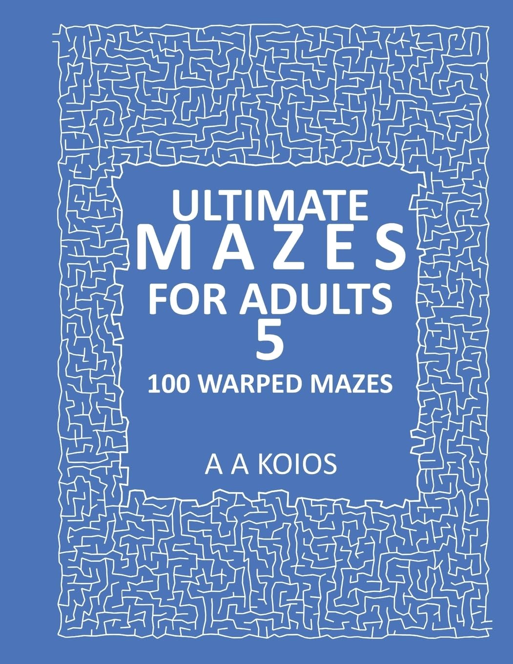 Ultimate Mazes for Adults 5: 100 Warped mazes