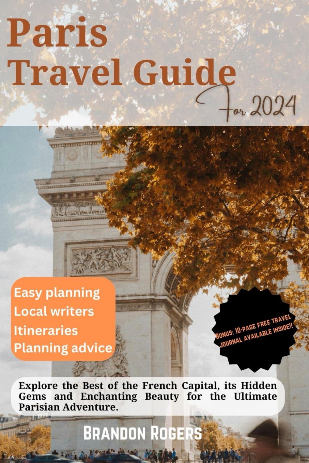 Paris Travel Guide 2024: Explore the Best of The French Capital, its Hidden Gems and Enchanting Beauty for the Ultimate Parisian Adventure (European Travel Series)