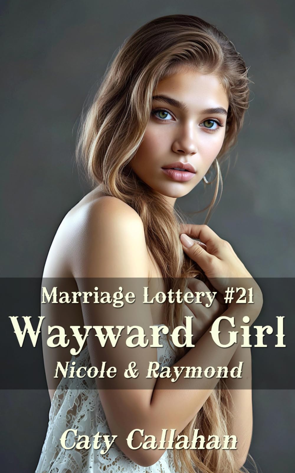 Marriage Lottery #21 Wayward Girl: Nicole & Raymond (Marriage Lottery series by Caty Callahan (mass market paperback))