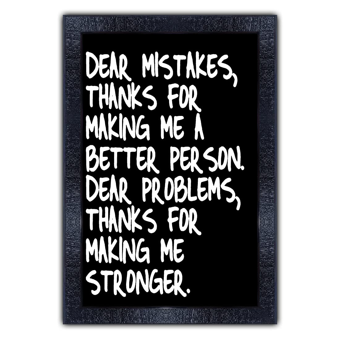 PNF-782-MOTIVATIONAL QUOTES dear mistakes thanks for making me abetter parson dear problems thanks for making me stornger. with Wooden Synthetic Frame Painting (13.5x19 inch,Multicolour,Synthetic)