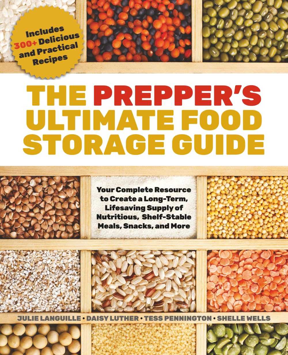 The Prepper’s Ultimate Food Storage Guide: Your Complete Resource to Create a Long-Term, Live-Saving Supply of Nutritious, Shelf-Stable Meals, Snacks, … Includes 300+ Delicious and Practical Recipes