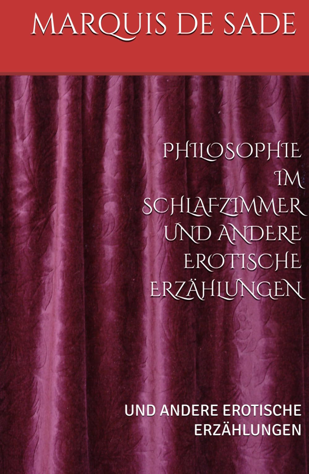 PHILOSOPHIE IM SCHLAFZIMMER UND ANDERE EROTISCHE ERZÄHLUNGEN: UND ANDERE EROTISCHE ERZÄHLUNGEN