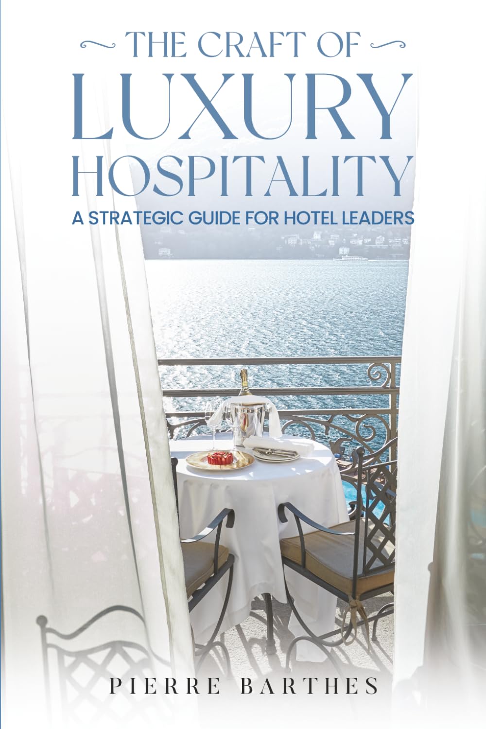 THE CRAFT OF LUXURY HOSPITALITY: A Strategic Guide for Hotel Leaders