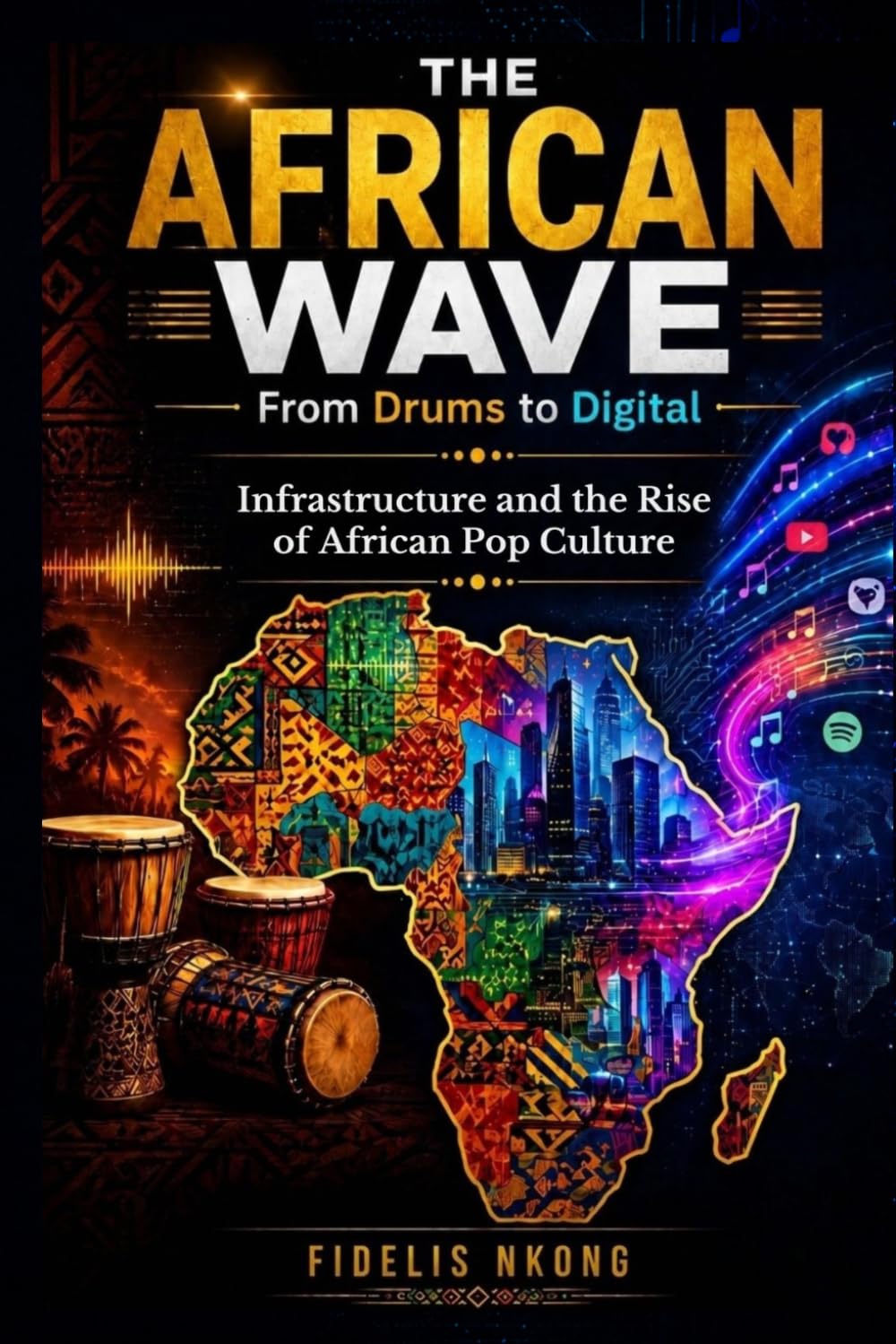 THE AFRICAN WAVE From Drum to Digital: Infrastructure and the Rise of African Pop Culture