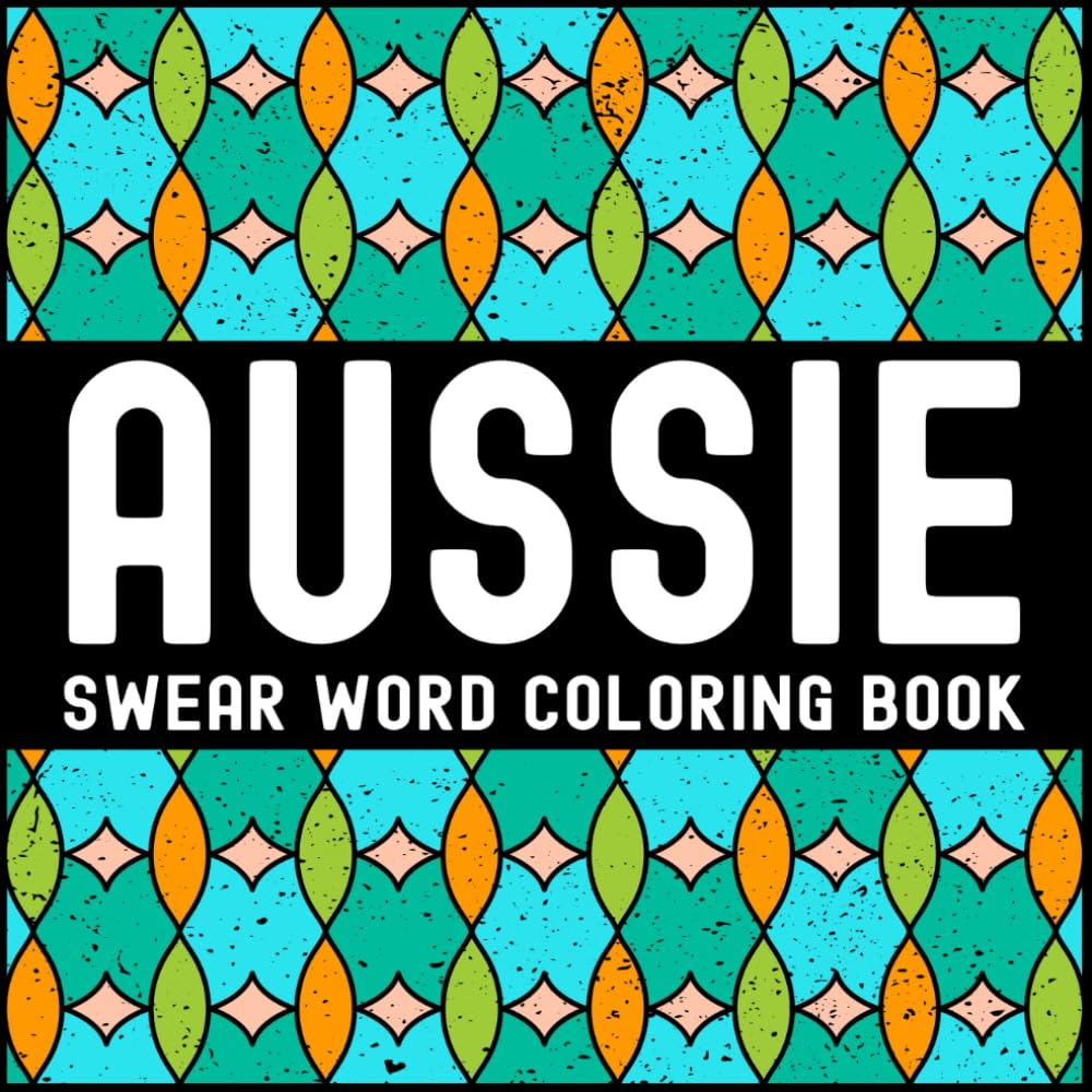Aussie Swear Word Coloring Book: Bold & Easy Everyday Australian Slang & Swearing for Adults Relaxation (Global Swear Words Series)
