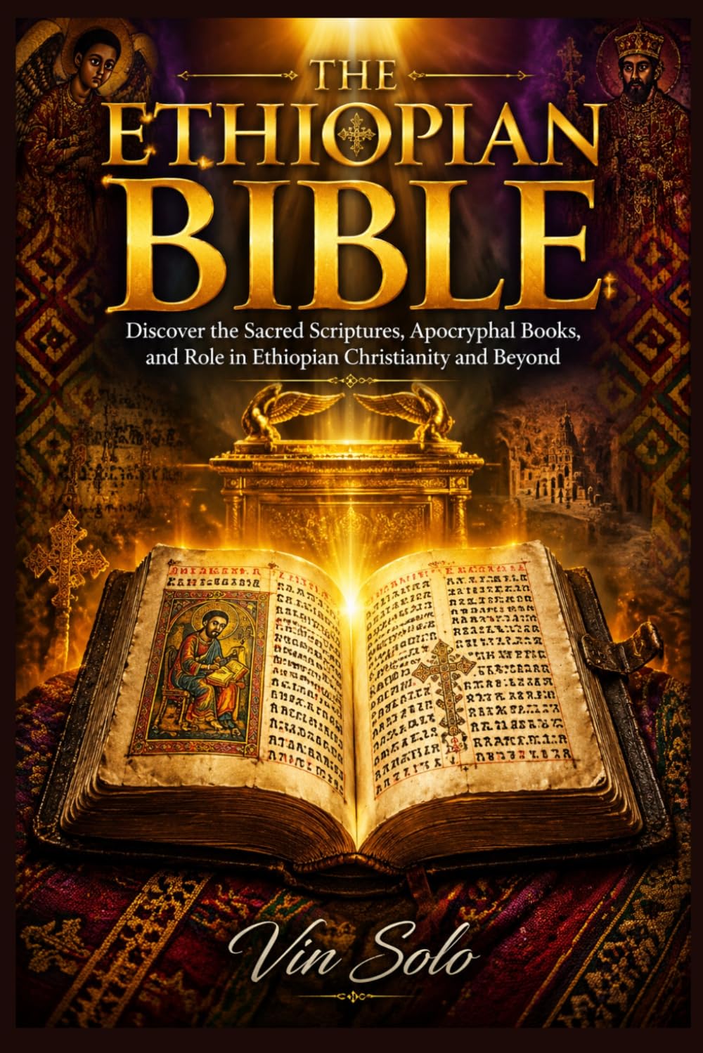 The Ethiopian Bible: A Complete Guide to Its History, Unique Texts, and Cultural Significance: Discover the Sacred Scriptures, Apocryphal Books, and Role in Ethiopian Christianity and Beyond