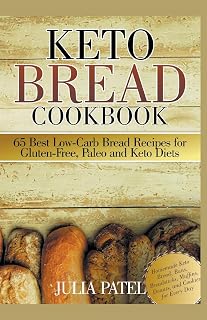 Keto Bread Cookbook: 65 Best Low-Carb Bread Recipes for Gluten-Free, Paleo and Keto Diets. Homemade Keto Bread, Buns, Breadsticks, Muffins, Donuts, and Cookies for Every Day