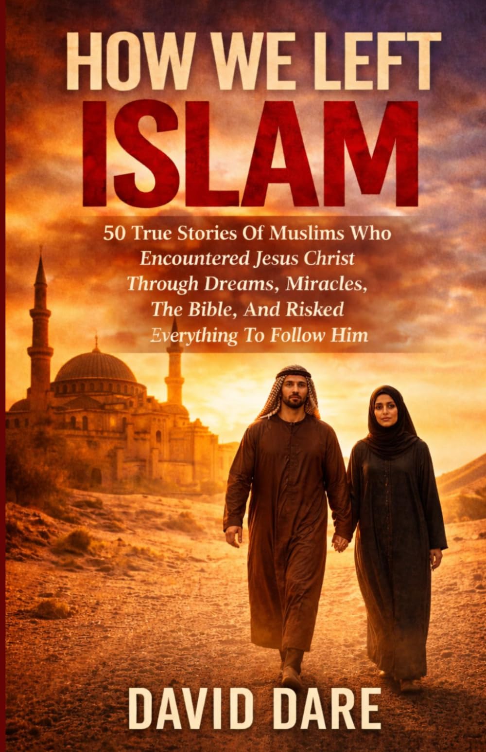 HOW WE LEFT ISLAM: 50 True Stories Of Muslims Who Encountered Jesus Christ Through Dreams, Miracles, The Bible, And Risked Everything To Follow Him (THE CHURCH AND CHRISTIAN EDUCATION)