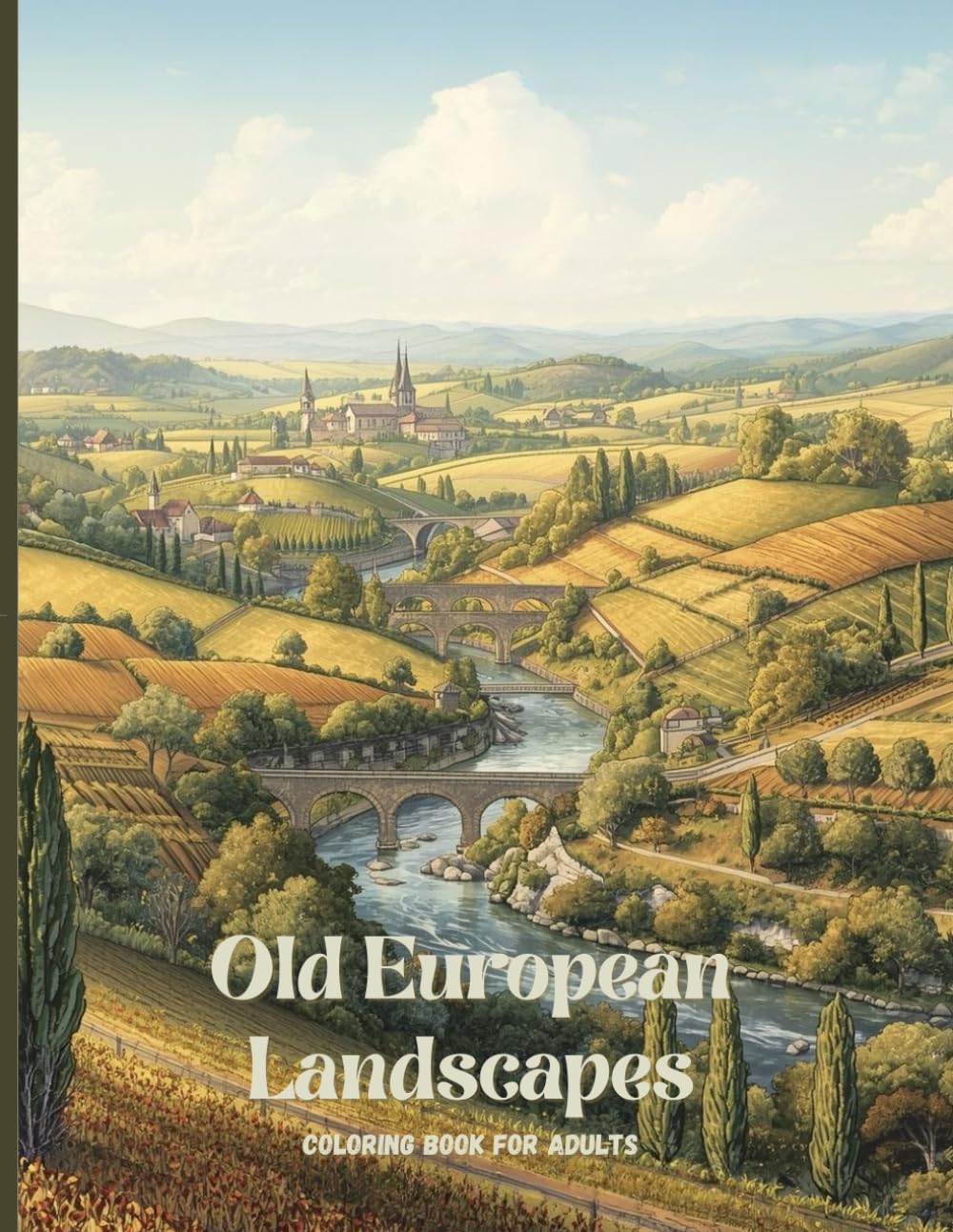 Old European Landscapes Coloring Book for Adults: Peaceful Villages, Scenic Views, and Timeless Architecture for Relaxation and Stress Relief