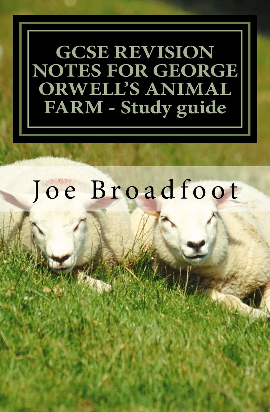 GCSE REVISION NOTES FOR GEORGE ORWELL'S ANIMAL FARM - Study guide: All chapters, page-by-page analysis