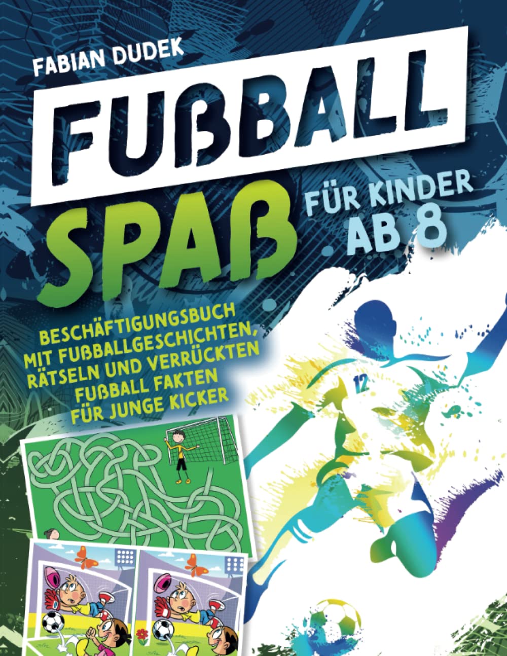 Fabian Dudek Beschäftigungsbuch Fußball Spaß für Kinder ab 8 – Geschichten, Rätseln und verrückten Fußball Fakten
