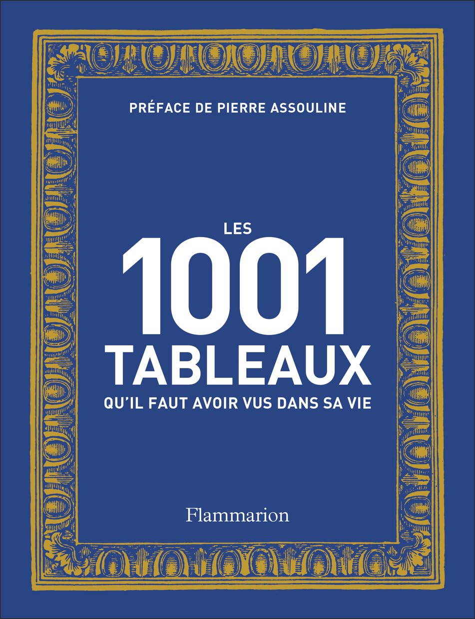 Les 1001 tableaux qu'il faut avoir vus dans sa vie: Nouvelle édition