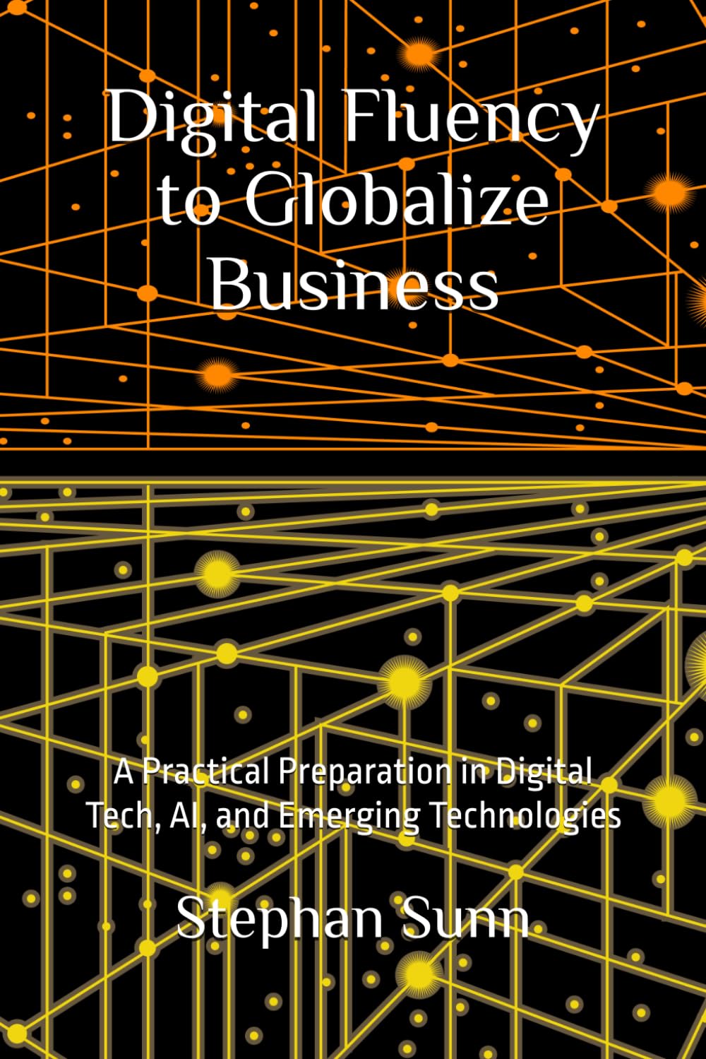 Digital Fluency to Globalize Business: A Practical Preparation in Digital Tech, AI, and Emerging Technologies