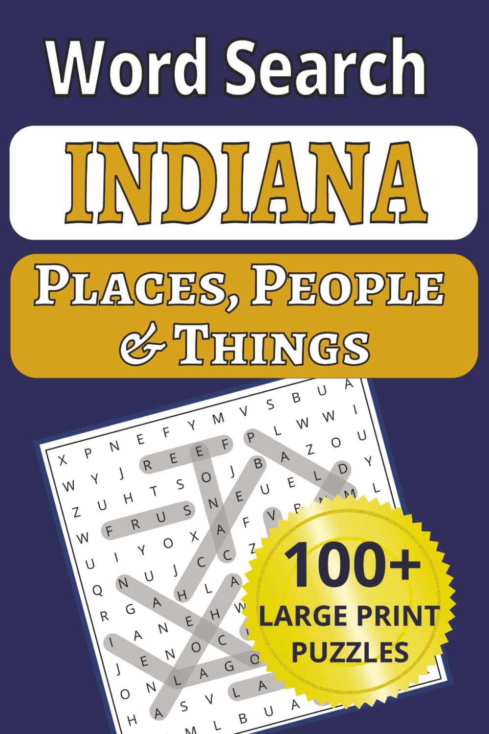 Indiana Places, People & Things Word Search: Relax and explore Indiana—101 large-print word search puzzles featuring 1,212 hometown names, people & ... People & Things Word Search Puzzle Books)