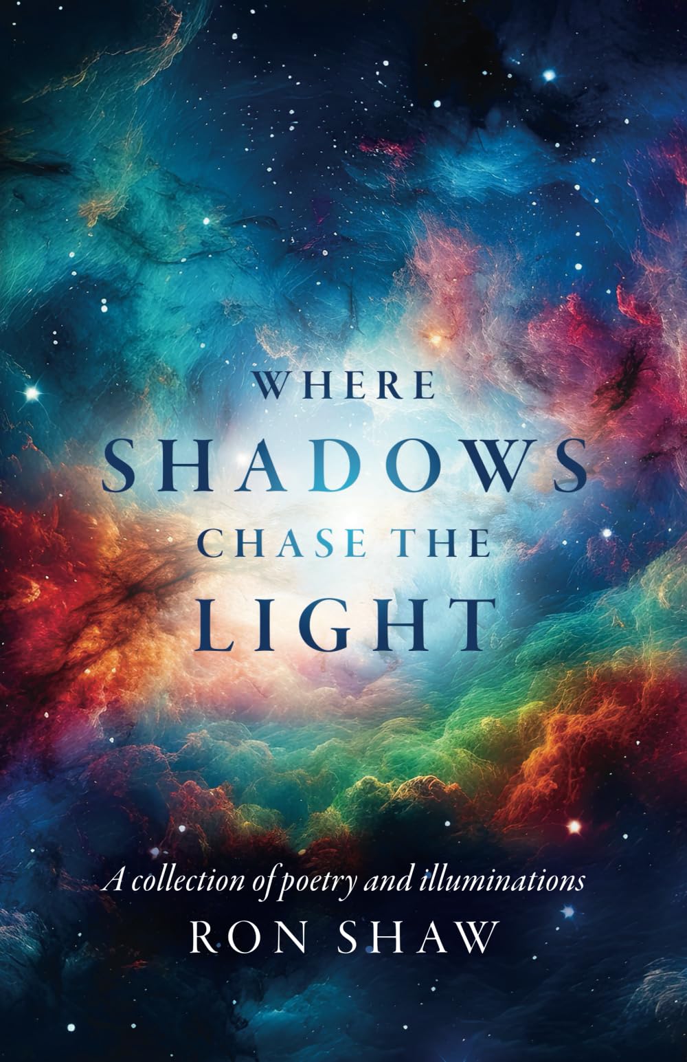 Where Shadows Chase the Light: A collection of poetry and illuminations