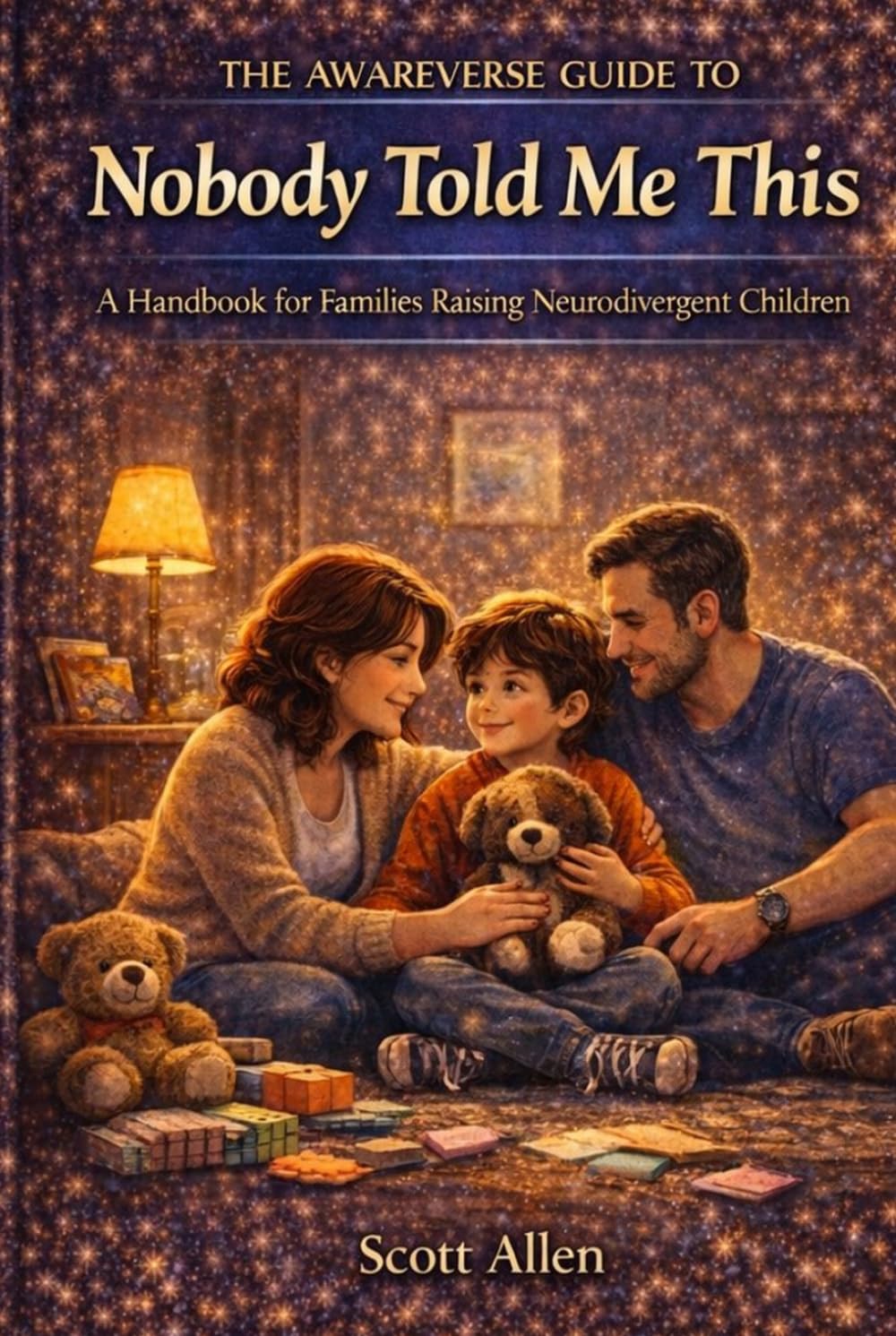 The Awareverse Guide to Nobody Told Me This: What Parents Need to Know About Autism, ADHD, Sensory Needs, Meltdowns, School, and Family Life (Awareverse Parenting Support Guides)