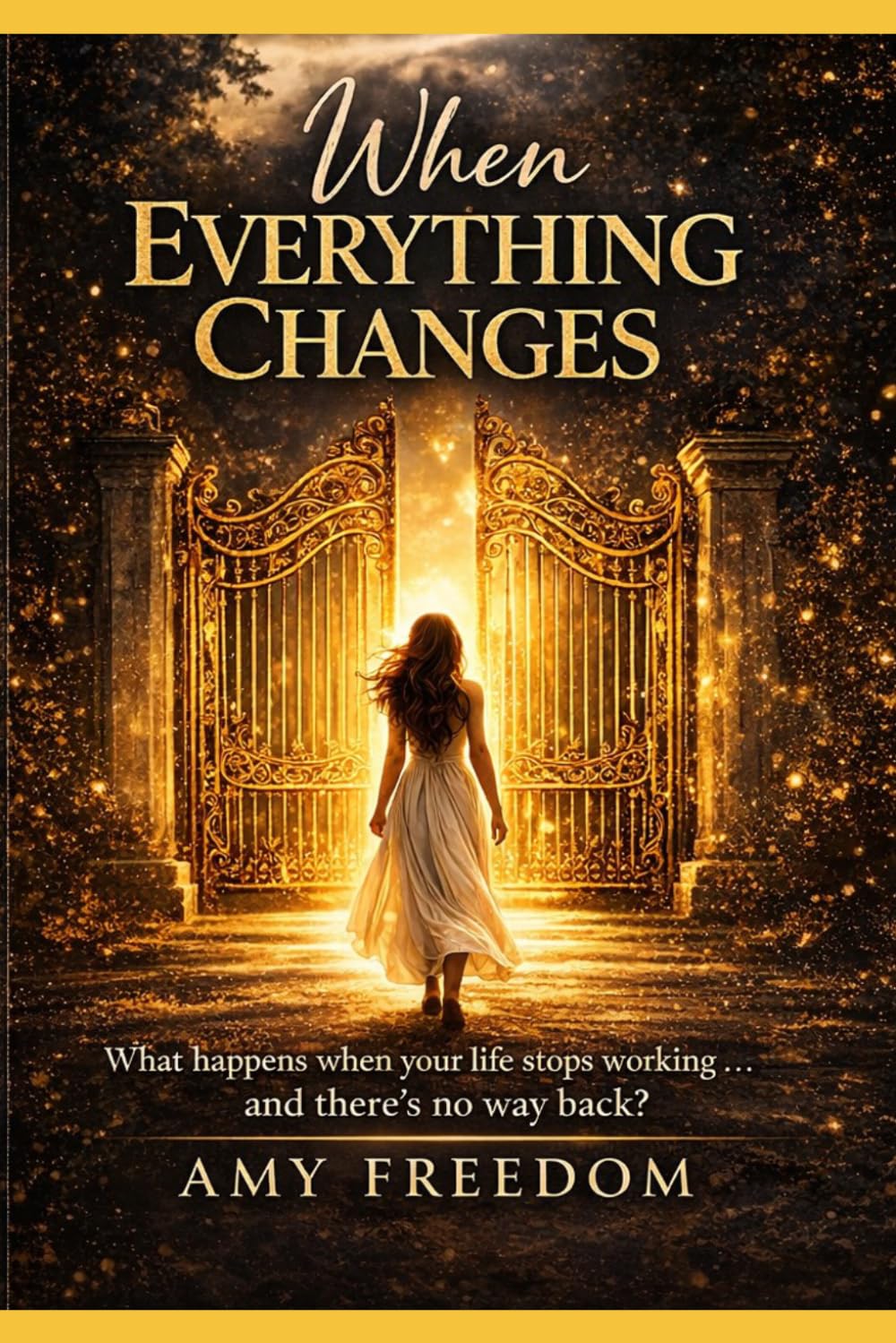 When Everything Changes: What happens when your life stops working...and there's no way back?
