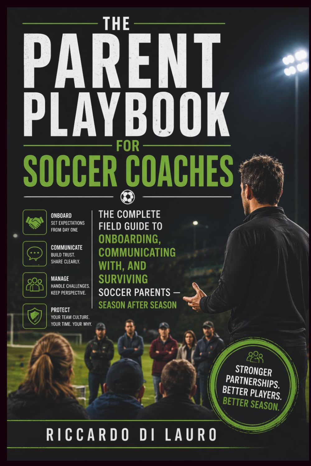 THE PARENT PLAYBOOK FOR SOCCER COACHES: The Complete Field Guide to Onboarding, Communicating With, and Surviving Soccer Parents — Season After Season