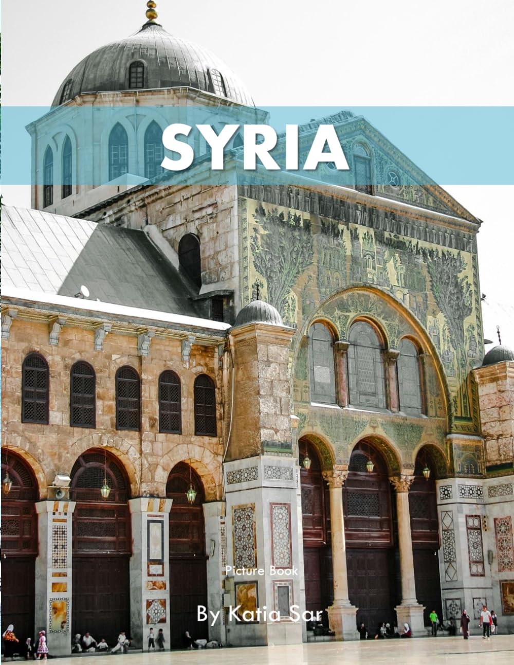 Syria: A Perfect Coffee Table Picture Book - Travel and Tourism lovers.