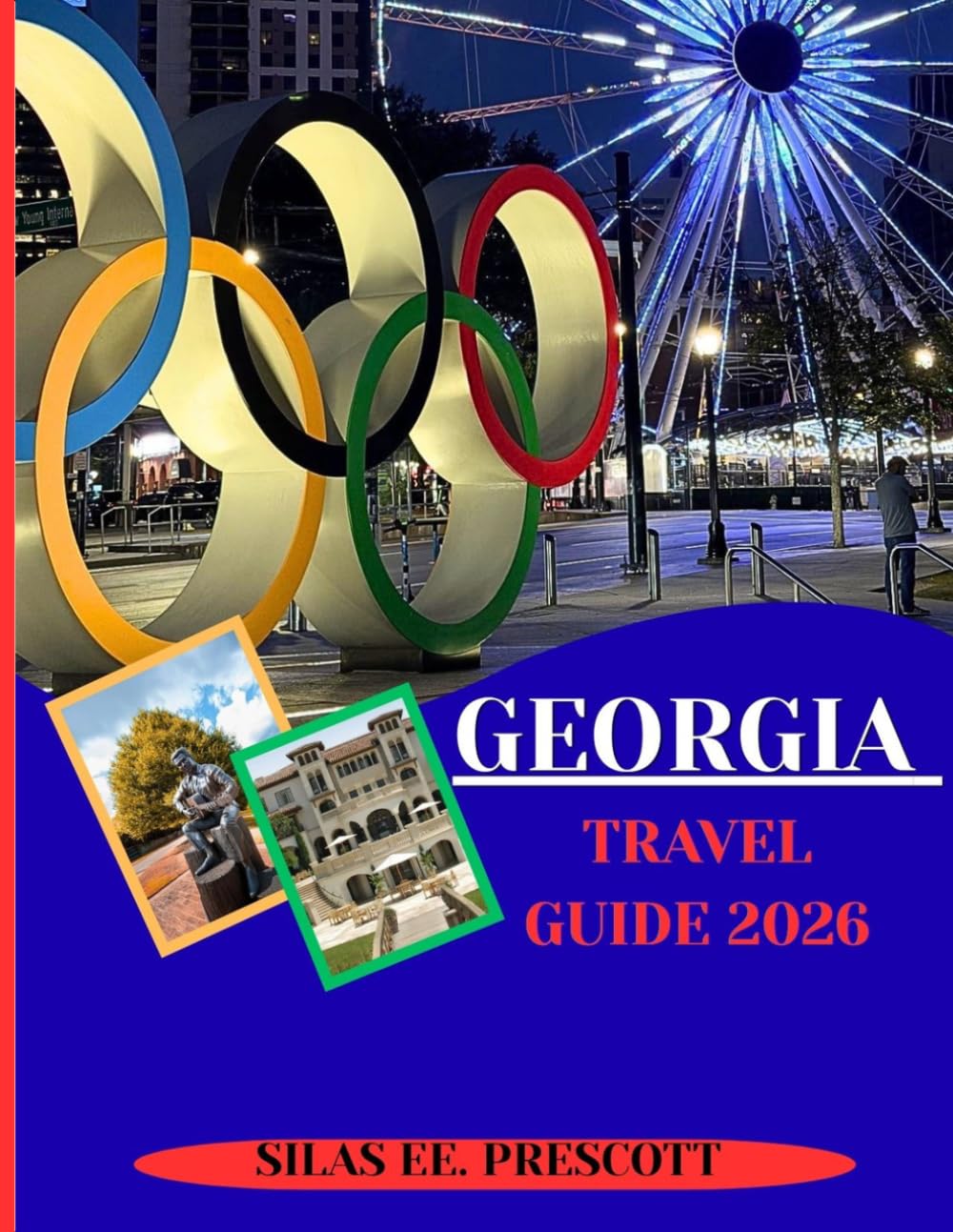 GEORGIA TRAVEL GUIDE 2026: Explore Georgia’s Cities, Coastlines and Countryside with Expert Tips, Travel Planning Tools and Updated 2026 Insights