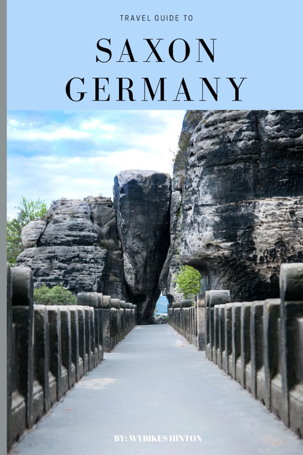 Travel Guide To Saxony,Germany: Experience the Magic: Your Ultimate Wanderlust Fix (Europe Travel Guides)
