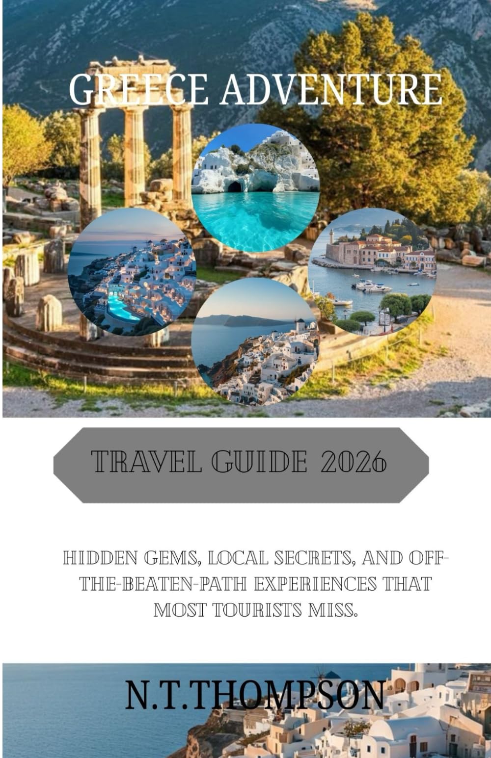 Greece Adventures: A No-Nonsense Guide to Exploring Ancient Wonders, Stunning Views, and Hidden Treasures