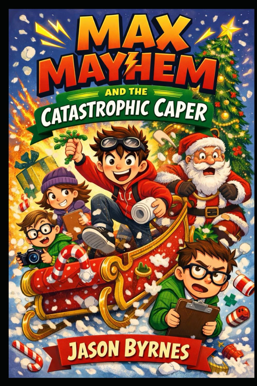 Max Mayhem and the Catastrophic Christmas Caper: A Hilarious Christmas Adventure Full of Pranks, Chaos and Custard (Max Mayhem and the Mischievous Squad)