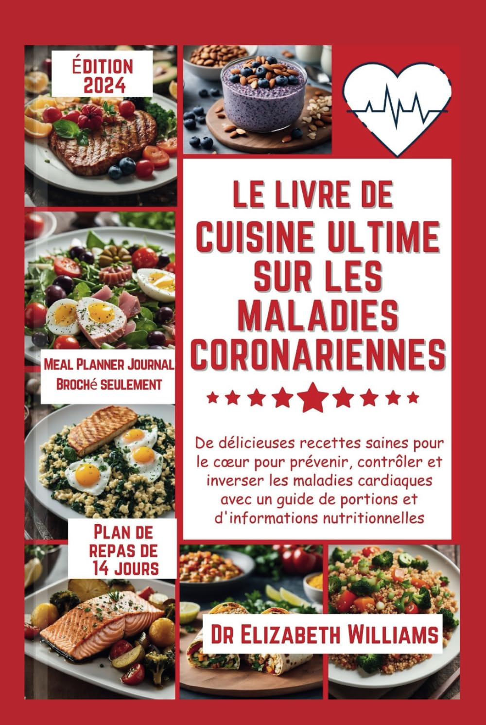 LE LIVRE DE CUISINE ULTIME SUR LES MALADIES CORONARIENNES: De délicieuses recettes saines pour le cœur pour prévenir et inverser les maladies cardiaques