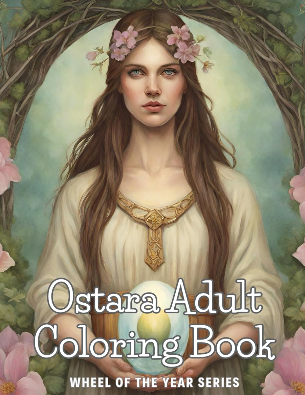 Ostara Adult Coloring Book: Celebrating the Wheel of the Year (Wheel of the Year coloring books)