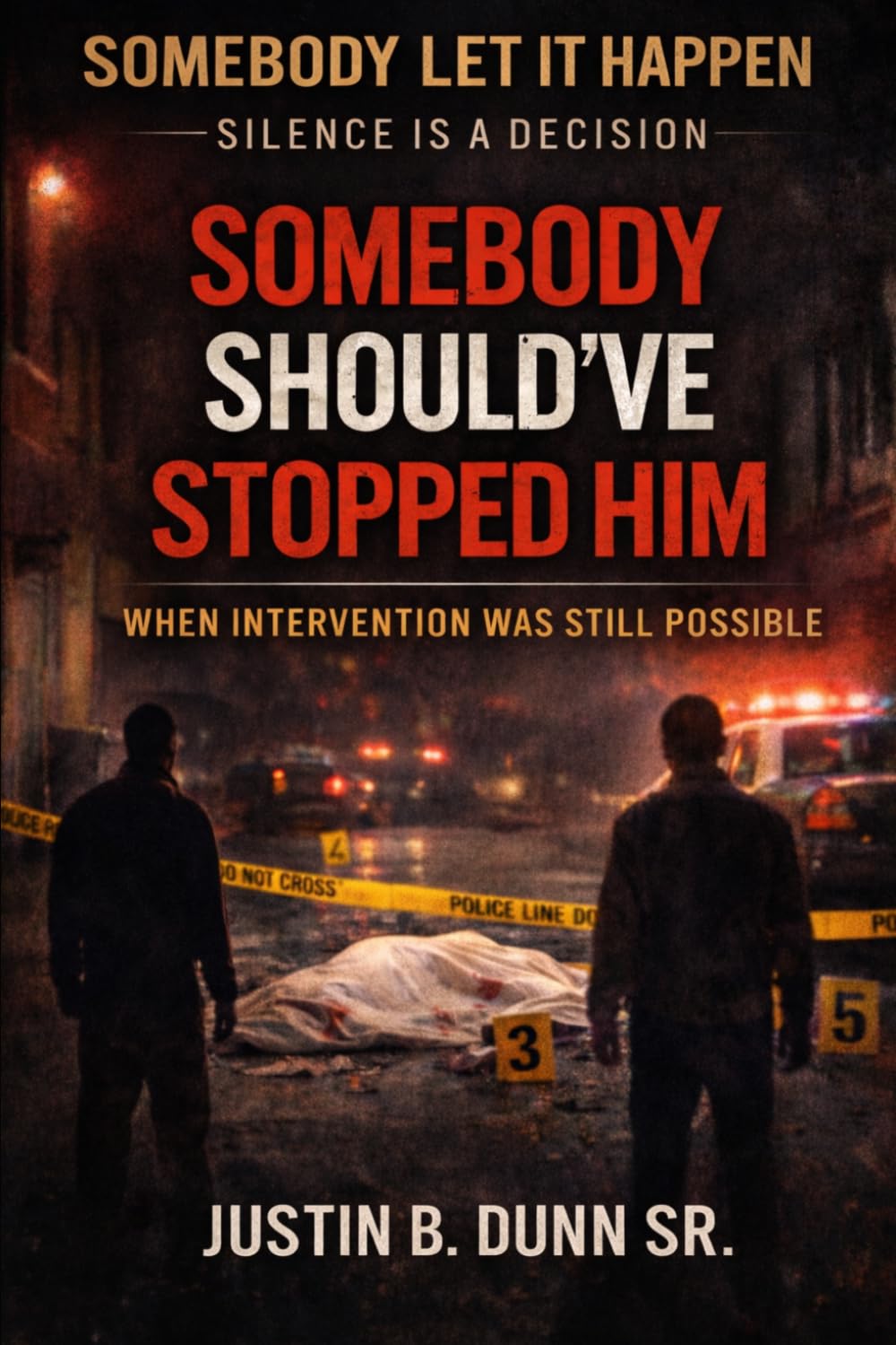 Somebody Should've Stopped Him: When Intervention Was Still Possible (SOMEBODY LET IT HAPPEN Silence Is a Decision)