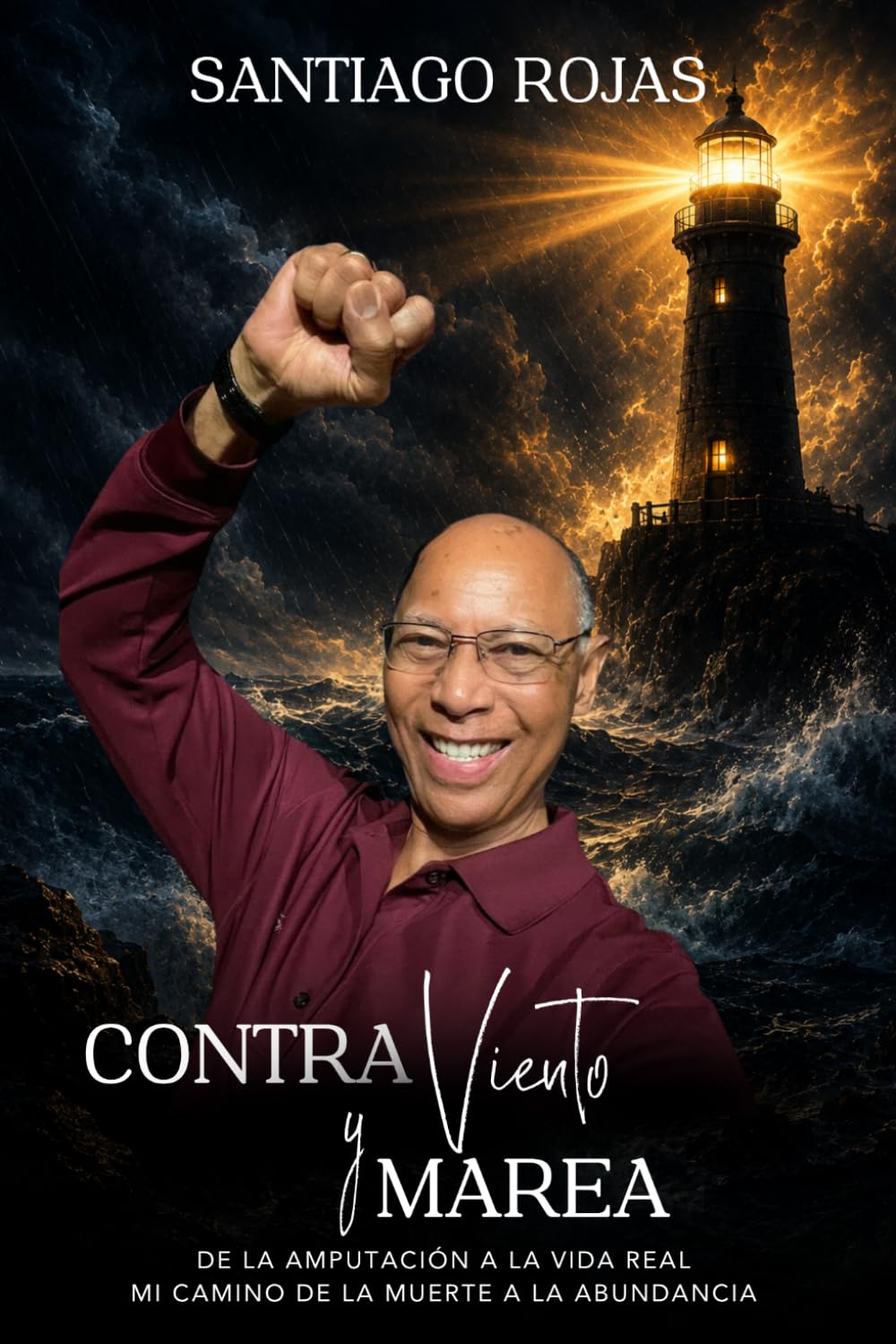 CONTRA VIENTO Y MAREA: De la amputación a la vida real mi camino de la muerte a la abundancia