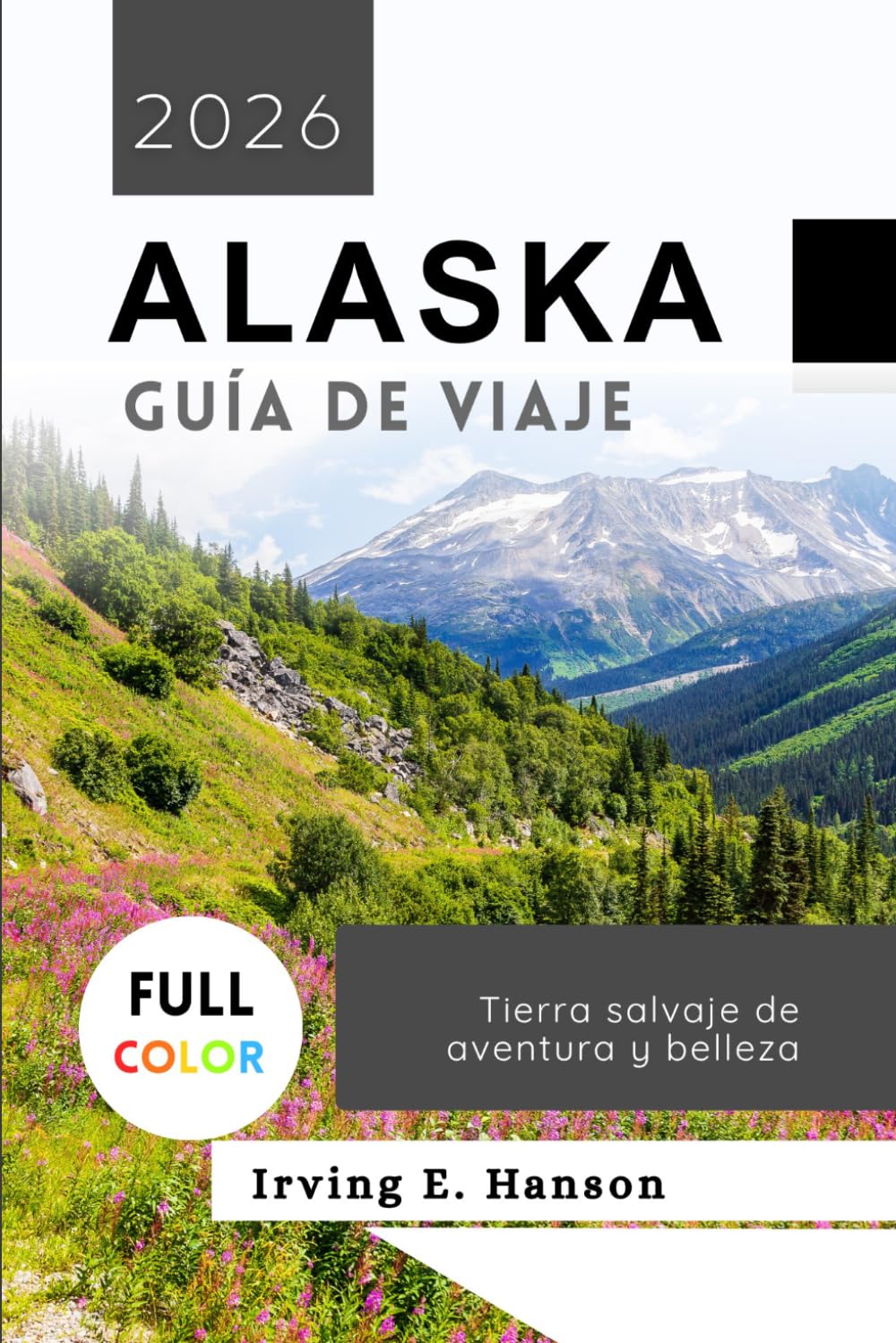 Alaska Guía de viaje 2026: Tierra salvaje de aventura y belleza