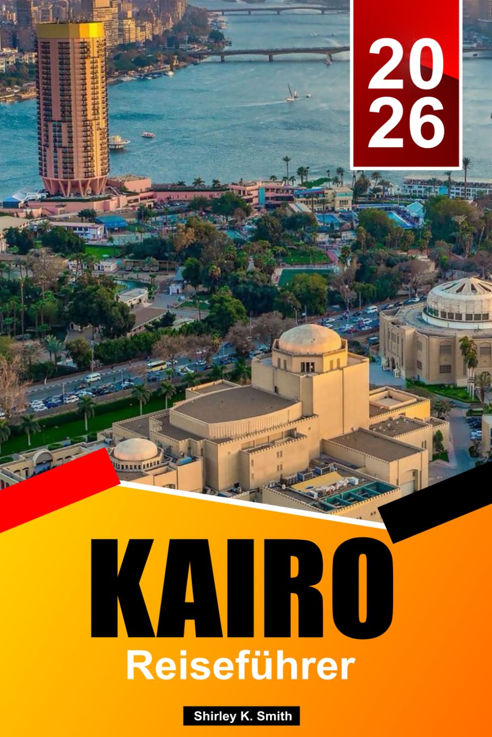 KAIRO Reiseführer 2025-2026: Die besten Aktivitäten, Pyramiden von Gizeh, Ägyptische Museen, Highlights der Altstadt, Essen und Reiseplanung